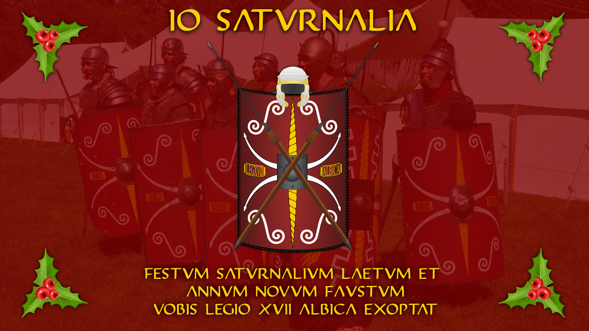 IO SATURNALIA - Festum saturnalium laetum et annum novum faustum vobis LEGIO XVII ALBICA exoptat